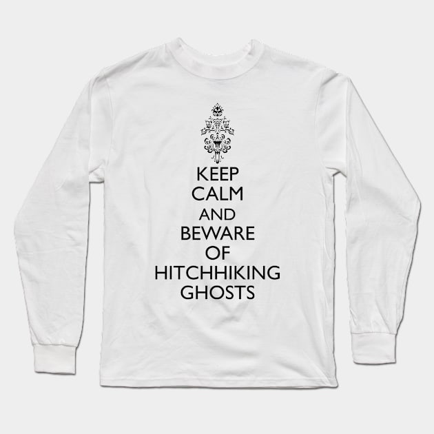 Keep Calm and Beware of Hitchhiking Long Sleeve T-Shirt by FandomTrading